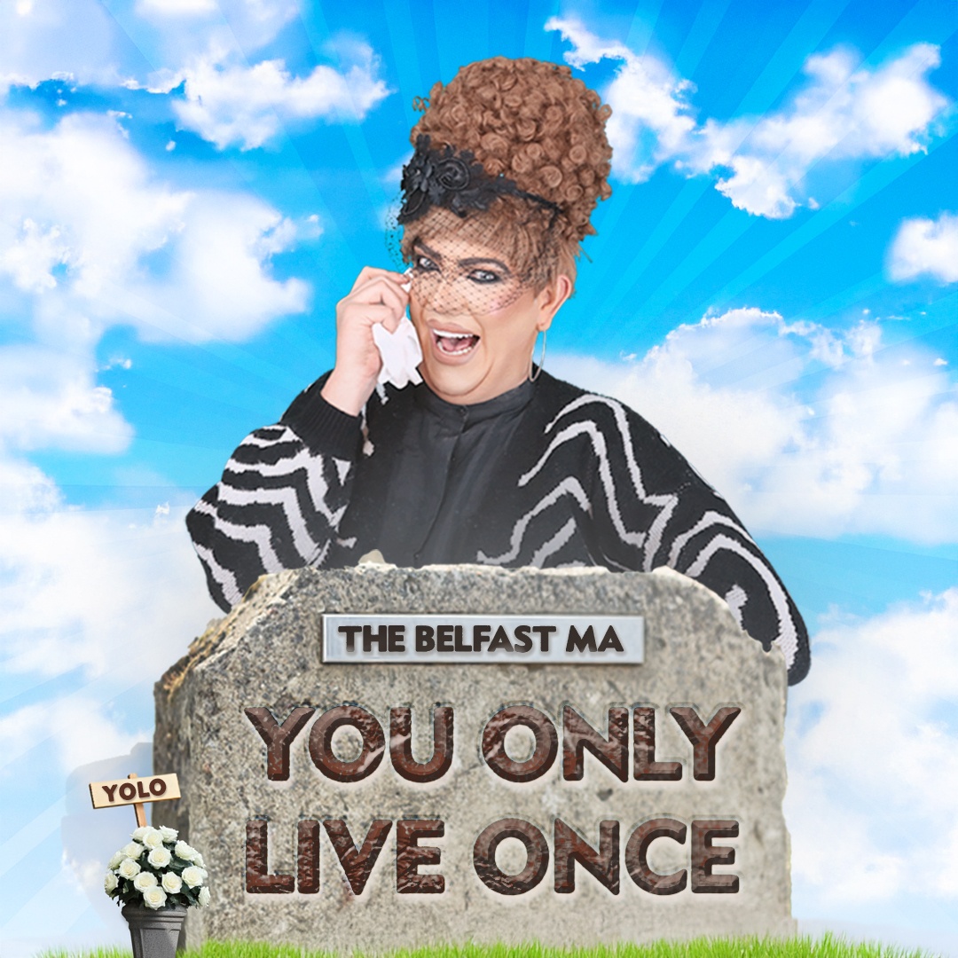 The Belfast Ma: You Only Live Once